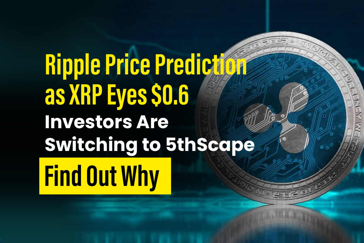 Ripple Price Prediction As XRP Targets $0.6, Investors Are Switching To 5thScape: Find Out Why